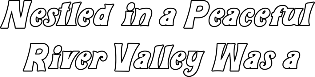 Nestled in a peaceful river valley was a